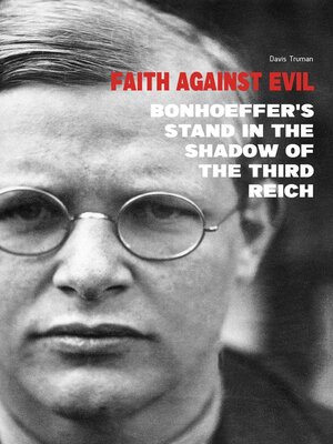 cover image of Faith Against Evil Bonhoeffer's Stand in the Shadow of the Third Reich